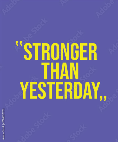 STRONGER THAN YESTERDAY – INSPIRATIONAL MOTIVATIONAL POSITIVE