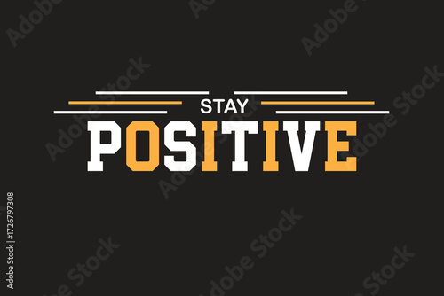 Stay Positive Motivational Typography T Shirt Design Vector For Pirnt, Inspirational Quotes Typography T Shirt Design, New Typography T Shirt Design, Graphic Custom T Shirt Design.