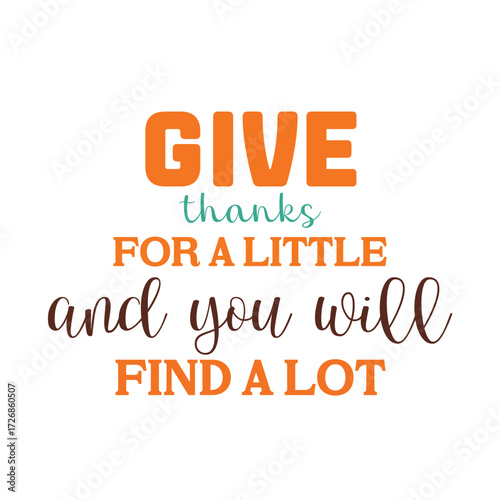 give thanks for a little and you will find a lot