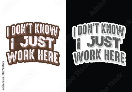 Funny work quote graphic design saying I don’t know I just work here