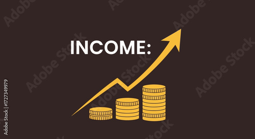 Income Growth: A visual representation of financial increase, featuring stacked coins, an upward trending arrow, and the word INCOME.