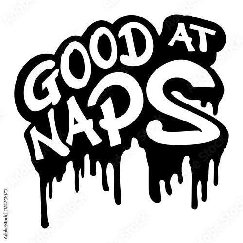 Good at Naps Saying Funny Quote Graffiti Drops Sleeping
