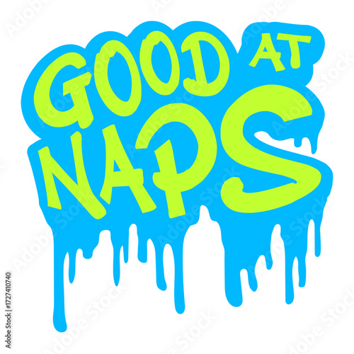 Good at Naps Saying Funny Quote Graffiti Drops Sleeping