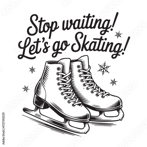 Stop Waiting Let's Go Skating! Hand-Drawn Ice Skates Vector Illustration