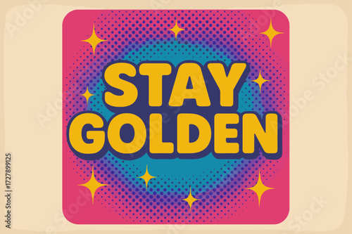 Stay Golden Nostalgia. Retro Poster: "Stay Golden" in bold rounded font, centered layout with halftone dots and sparkle rays, paper texture, 50s?60s nostalgic