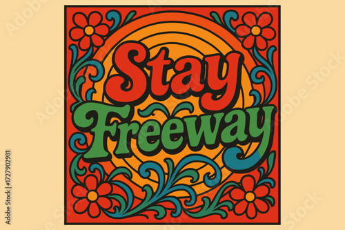 Stay Freeway Vibes. 70s Poster: "Stay Freeway" in funky curved fonts, wavy stacked layout, warm gradient background with concentric circles and floral swirls,