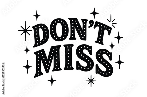 Starburst Lettering Art. Don?t Miss ? Decorative Display Lettering with dotted fill pattern inside letters, curved word shape, surrounded by starbursts and