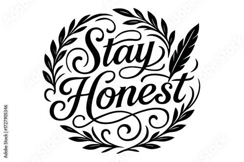 Stay Honest Flourish. Flourish Lettering: "Stay Honest" in classic ornamental swash style, medium-thick curls, circular composition with symmetrical laurel and