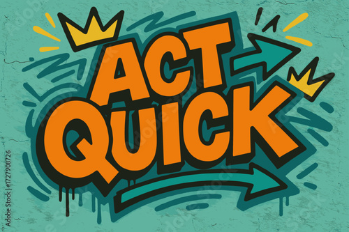 Dynamic Graffiti Vibes. Act Quick ? Graffiti Simplified style with chunky block letters, tilted upward composition, dripping outlines, arrows and dynamic