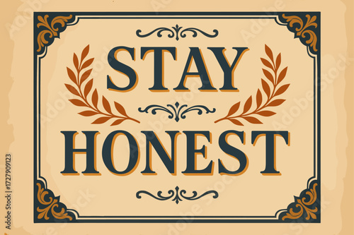 Vintage Ethical Elegance. Vintage: "Stay Honest" in elegant serif lettering, framed layout with laurel motifs, subtle grain and old paper background, antique