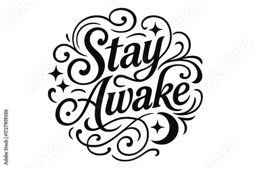 Ornamental Stay Awake Design. Flourish Lettering: "Stay Awake" in classic ornamental swash style, medium-thick curls, circular composition with symmetrical