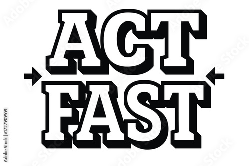 Bold Statement Typography. Act Fast ? Bold Block Lettering, massive uppercase with geometric serifs, stacked block layout, heavy outline and flat shadow; black