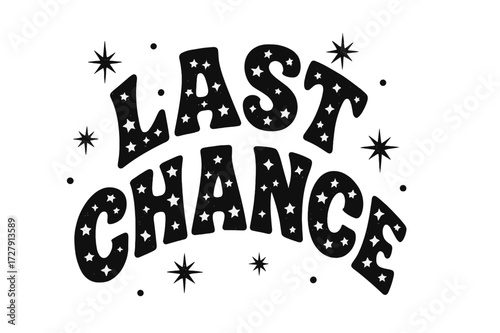 Starry Playful Lettering. Last Chance ? Decorative Display Lettering, playful patterned letters with stars inside, arched top-to-bottom layout; black lettering