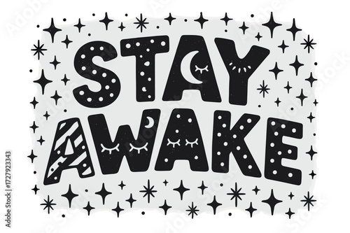 Stay Awake Design. Decorative Display Lettering: "Stay Awake" in playful patterned letters with tiny eyes and moon icons inside, curved arched word shape,