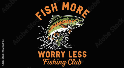A vintage-style graphic design featuring a jumping fish with splashes and waves, accompanied by the text 'FISH MORE WORRY LESS Fishing Club' on a black background.