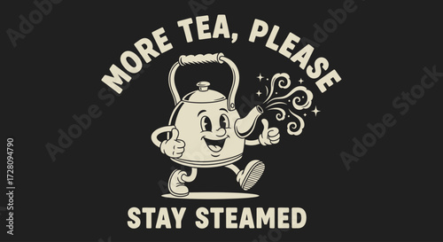 Retro cartoon teapot character giving thumbs up with steam, text 'MORE TEA, PLEASE' and 'STAY STEAMED' on a dark background.