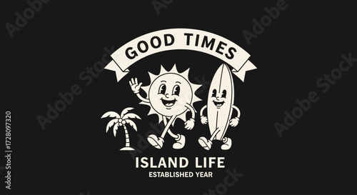 Retro cartoon illustration of a happy sun and surfboard walking together with a palm tree, banner reading 'GOOD TIMES', and text 'ISLAND LIFE' on a black background.