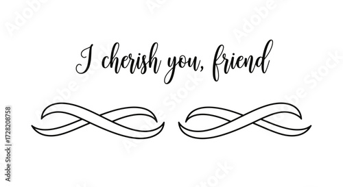 Elegant script message, 'I cherish you, friend,' perfect for heartfelt cards, invitations, and social media content
