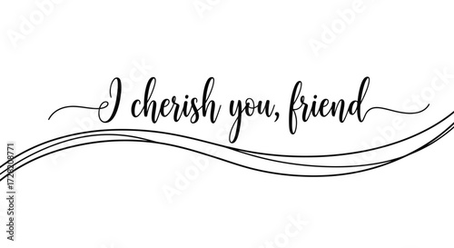 Elegant handwritten calligraphy saying "I cherish you, friend" perfect for greeting cards, posters, and social media