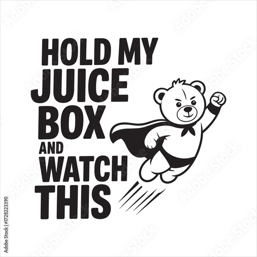 hold my juice box& watch this. typography vector eps file.