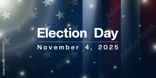 November 4, 2025 is Election Day. American flag and light. Suitable for posters, banners and social media. Blue background.