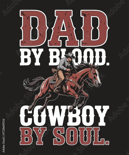 Dad by blood cowboy by soul