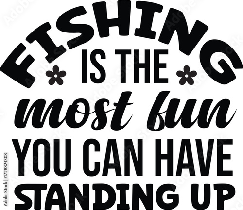  Fishing Is The Most Fun You Can Have Standing Up SVG