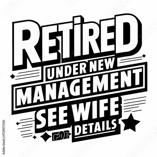 Retired under new management see wife for details vector t-shirt design scalable illustration silhouette white background