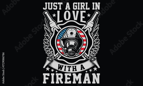 Just A Girl In Love With A Fireman - Firefighter T Shirt Design, Hand drawn vintage illustration with lettering and decoration elements, prints for posters, banners, notebook covers with Black backgro