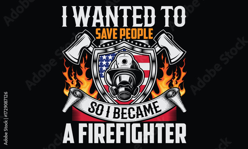 I Wanted To Save People So I Became A Firefighter - Firefighter t shirt design, Hand lettering inspirational quotes isolated on Black background, For the design of postcards, Cutting Cricut and Silhou
