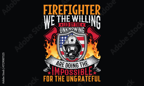 Firefighter We The Willing Led By The Unknowing Are Doing The Impossible For The Ungrateful - Firefighter T Shirt Design, Hand drawn lettering phrase, Cutting and Silhouette, card, Typography Vector i