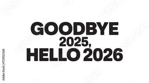 Goodbye 2025 hello 2026 text design simple bold typography for new year celebration isolated on white background