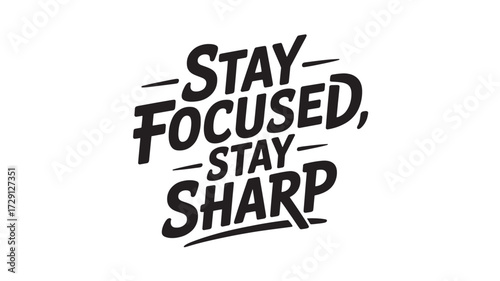 Stay focused stay sharp motivational vector lettering design for posters banners and t-shirts isolated on white background