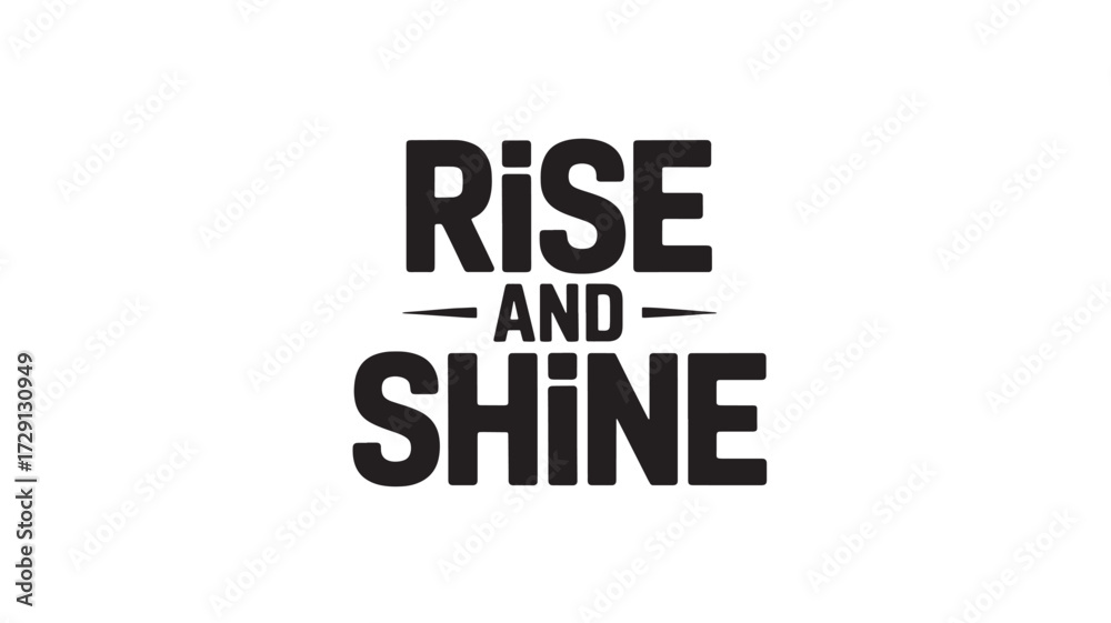 Fototapeta premium Rise and shine typography design motivational quote in bold sans-serif font vector illustration isolated on white isolated on white background