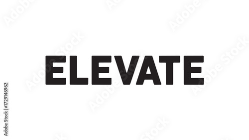 Elevate text in bold sans-serif font simple word design for motivational posters and business branding isolated on white background