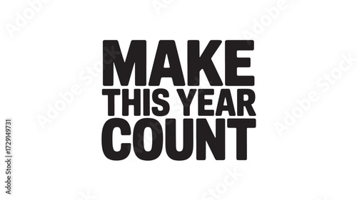 Bold typography design with the motivational message Make This Year Count a strong statement for posters and social media isolated on white background