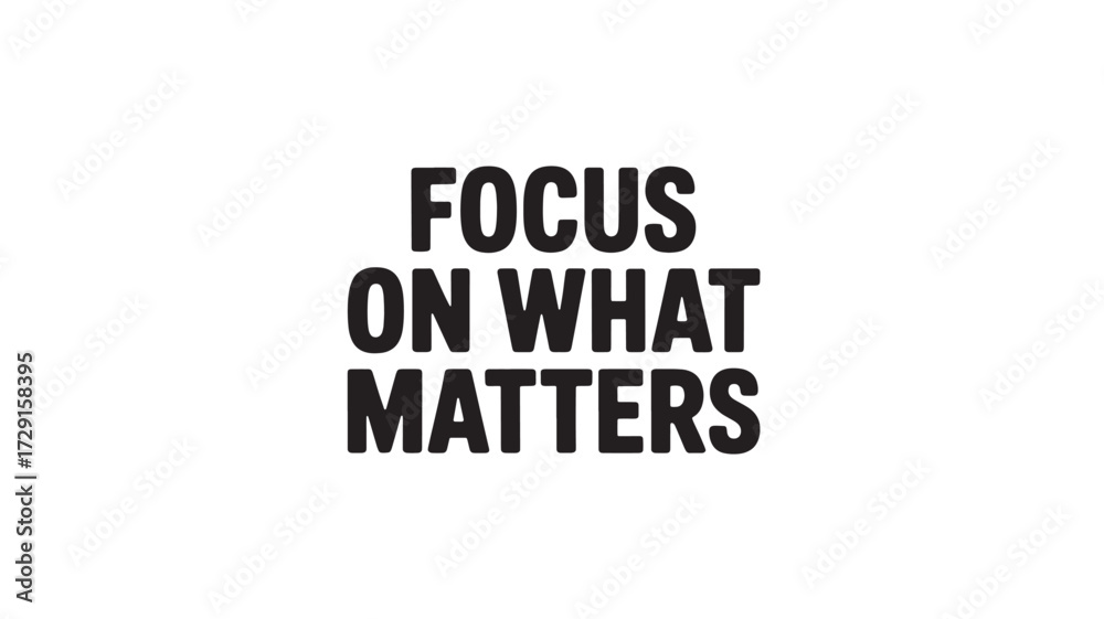 Fototapeta premium Focus on what matters bold typography design motivational message for posters and social media content isolated on white background