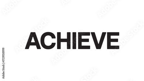 Achieve word in bold black letters simple typography design for business and motivation isolated on white background
