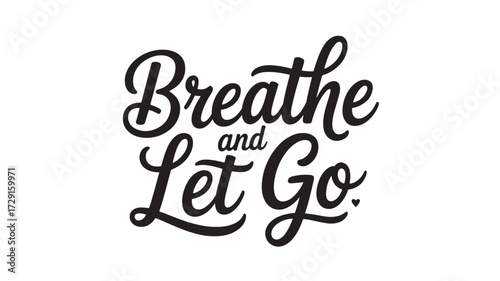 Breathe and Let Go typography design inspirational quote in a script style vector illustration for posters and prints isolated on white background