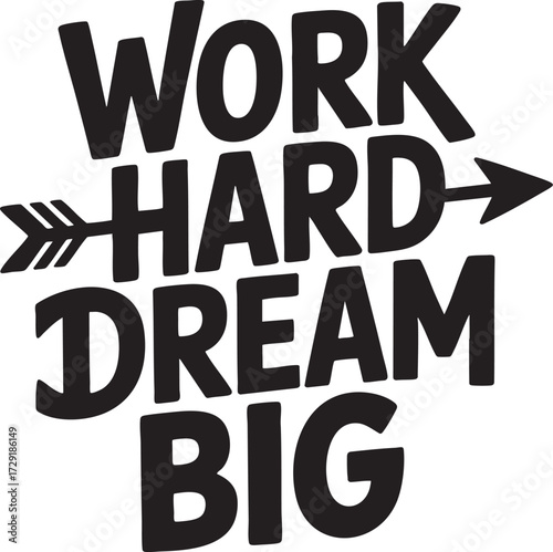 A motivational quote with arrow and hearts that says work hard dream big in bold black lettering