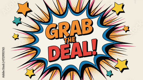 Explosive pop art style announcement shouts GRAB THE DEAL with vibrant stars and dynamic bursts, perfect for exciting sales and promotions!