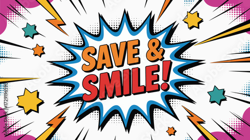 Energetic comic style banner with the message Save and Smile, a vibrant burst of color and dynamic shapes perfect for promotional campaigns and eye catching announcements that pop!