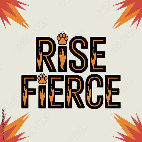 Rise fierce motivational phrase with fiery accents and paw prints embodies strength determination and wild spirit vector