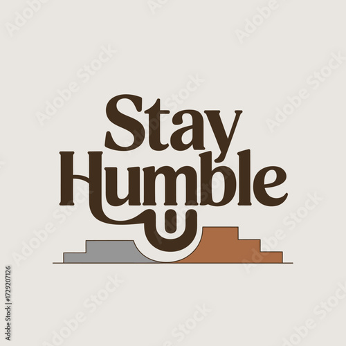 Stay humble typography design gentle serif font motivational quote inspirational message for positive affirmations and lifestyle content vector