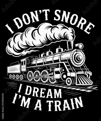 Funny Train Lover I Don't Snore I Dream I'm A Train