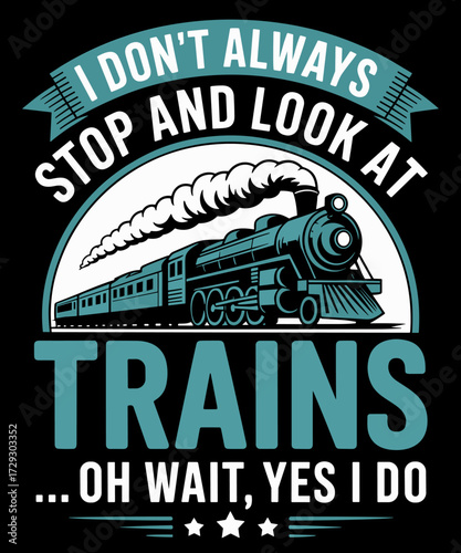 I dont always stop and look at trains