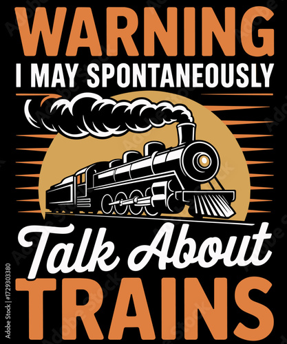 Warning I May Talk About Trains - Train Lover