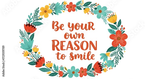 Inspirational floral wreath with 'be your own reason to smile' text for positive motivation