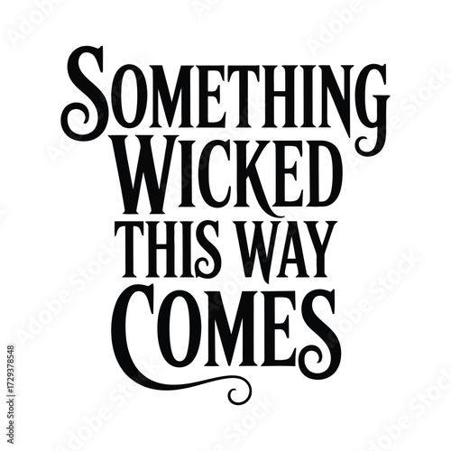 Typography Design Featuring the Phrase Something Wicked This Way Comes with Decorative Swirls in a Bold and Elegant Font