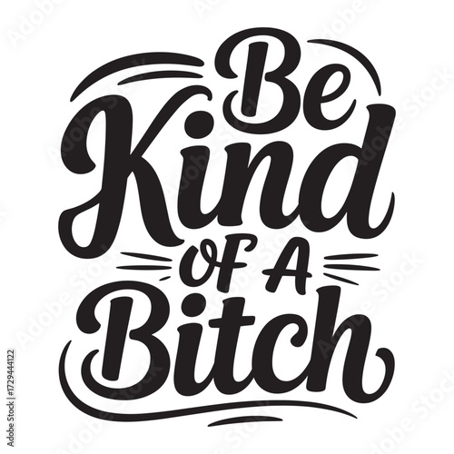 be kind of i bitch. typography vector EPS file.